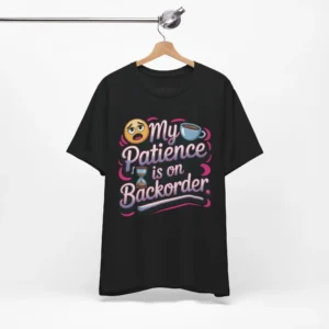 Funny 'My Patience is on Backorder' T-Shirt