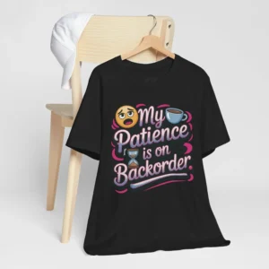 Funny 'My Patience is on Backorder' T-Shirt
