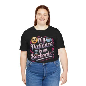 Funny 'My Patience is on Backorder' T-Shirt