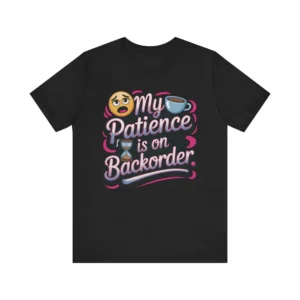 Funny 'My Patience is on Backorder' T-Shirt