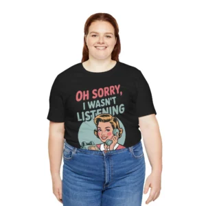 Funny 'Sorry I Wasn't Listening' T-Shirt