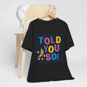 Funny 'Told You So!' Banana Dancing T-Shirt
