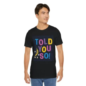 Funny 'Told You So!' Banana Dancing T-Shirt