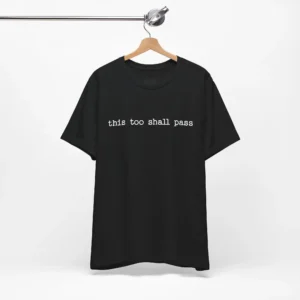 This Too Shall Pass T-Shirt