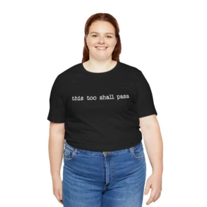 This Too Shall Pass T-Shirt