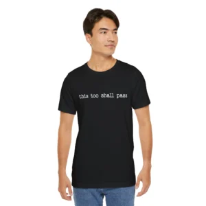 This Too Shall Pass T-Shirt