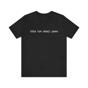 This Too Shall Pass T-Shirt