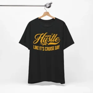 Unisex 'Hustle Like It's Cruise Day' T-Shirt