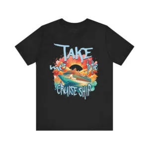 Unisex 'Take Me to the Cruise Ship' Graphic T-Shirt